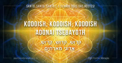 Mantra Kodoish, Kodoish, Kodoish Adonai Tsebayoth Fonte: Keys of Enoch*Chaves de Enoch - Dr. J.J. Hurtak