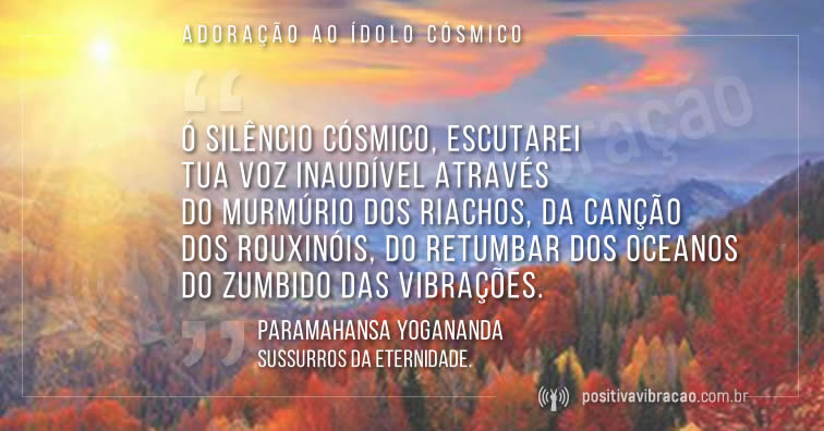 Adoração ao Ídolo Cósmico, Paramahansa Yogananda | Positiva Vibração -  Iluminando o caminho para ascensão.