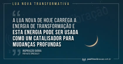 Lua Nova Transformativa, Inspiração Diária de Kate Spreckley