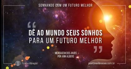 Sonhando com um futuro melhor. Mensagem dos Anjos por Ann Albers