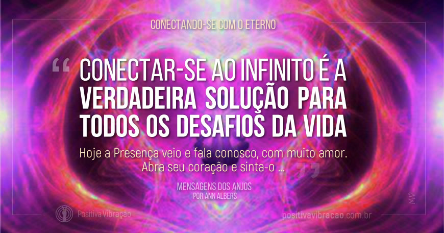 Conectando com o Infinito, Conectando-se com o Eterno ..., Mensagem dos Anjos por Ann Albers