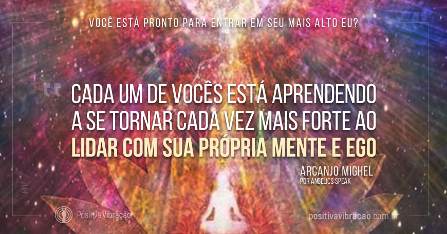 Você Está Pronto para Entrar em Seu Mais Alto Eu? por Arcajo Miguel Você Está Pronto para Entrar em Seu Mais Alto Eu? por Arcajo Miguel | Positiva Vibração - Iluminando o caminho para Ascensão.