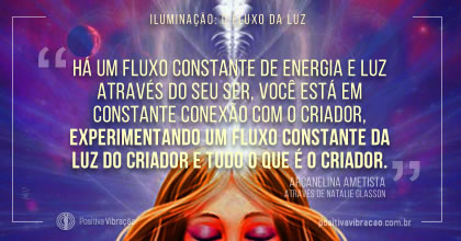 Iluminação: O fluxo da Luz, Mensagem dos Arcangelina Ametista Canalizado através de Natalie Glasson - Fonte original: Sacred School of OmNa