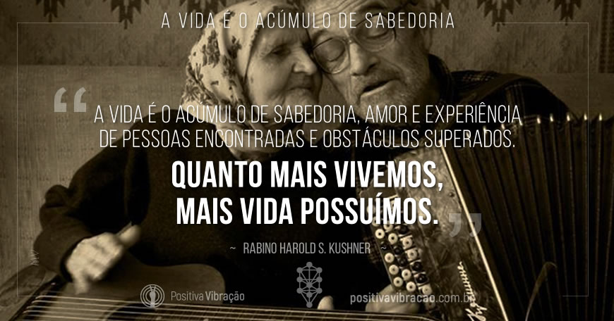 A vida é o acúmulo de sabedoria, Rabino Harold S. Kushner