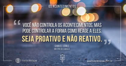 Você não controla os acontecimentos ~ Shmuel Lemle