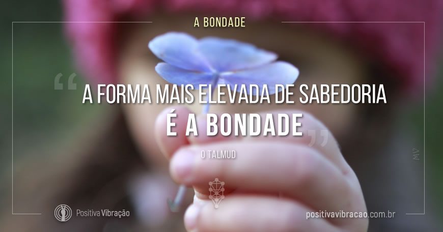 A forma mais elevada de sabedoria é a bondade, O Talmud