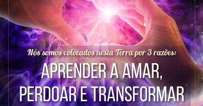 Nós somos colocados nesta Terra por 3 razões: aprender a amar, perdoar e transformar. ~ Karen Berg