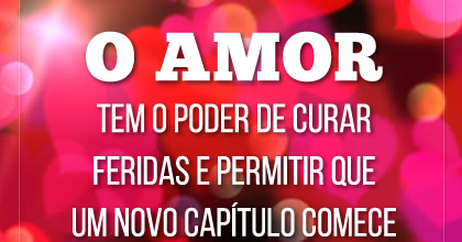 O Amor tem o poder de curar feridas e permitir que um novo capítulo comece ~ Karen Berg