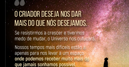 O Criador deseja nos dar mais do que nós desejamos ~ Karen Berg