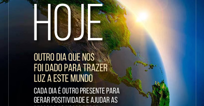 Hoje é outro dia que nos foi dado para trazer Luz a este mundo ~ Karen Berg