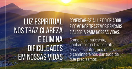 Da mesma forma que a luz nos permite ver no escuro, a Luz espiritual nos traz clareza e elimina dificuldades em nossas vidas.  ~ Karen Berg