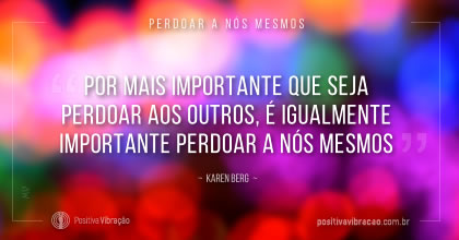 Perdoar a Nós Mesmos, somos satisfeitos com o que fizemos durante o dia  ~ Karen Berg