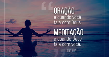 Meditação é quando Deus fala com você~ @bynina