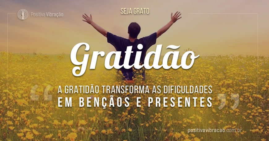 Gratidão, por Arcajo Miguel Gratidão, por Arcajo Miguel | Positiva Vibração - Iluminando o caminho para Ascensão.
