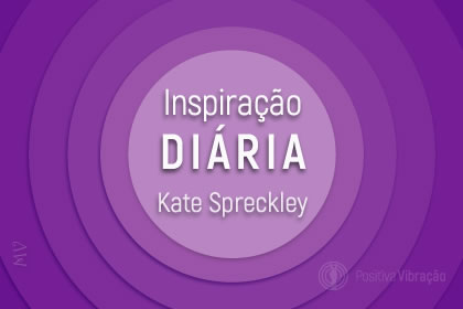 FInspiração Diária de Kate Spreckley