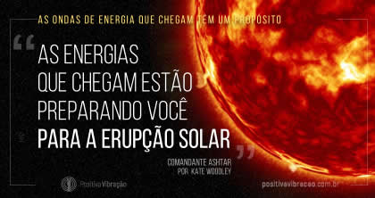 As Energias que Chegam Estão Preparando Você para a Erupção Solar, Comandante Ashtar