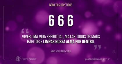 Significado dos Números Repetidos 666, por Mind Your Body Soul