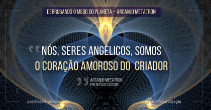 Derrubando o Medo do Planeta, Mensagem de Arcanjo Metatron