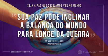 Seja a Paz que desejamos ver no mundo, Mensagem dos Anjos por Ann Albers