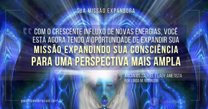 Sua Missão Expansora, Mensagem dos Arcanjos Zadkiel e Lady Ametista por Linda M. Robinson