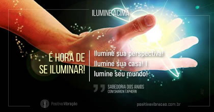 Ilumine acima, É hora de se iluminar! ~ Sabedoria dos Anjos